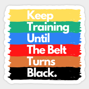 Keep Training Until The Belt Turns Black Sticker